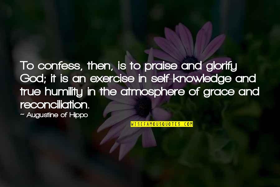The Atmosphere Quotes By Augustine Of Hippo: To confess, then, is to praise and glorify