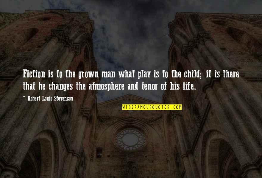 The Atmosphere Quotes By Robert Louis Stevenson: Fiction is to the grown man what play
