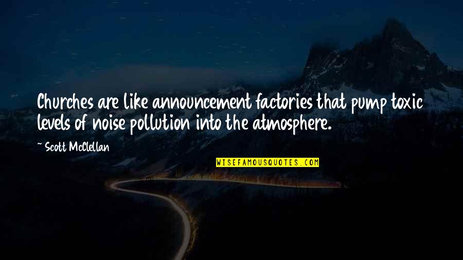 The Atmosphere Quotes By Scott McClellan: Churches are like announcement factories that pump toxic