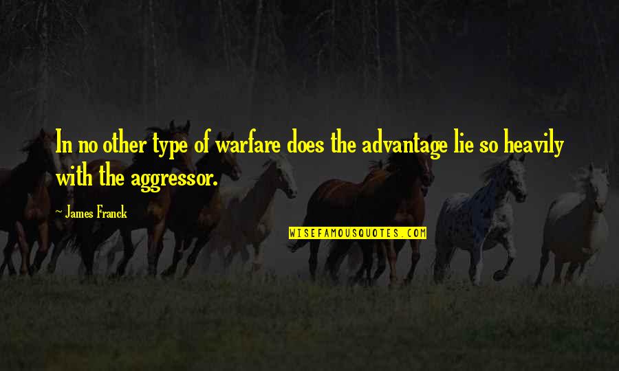 The Atomic Bomb Quotes By James Franck: In no other type of warfare does the