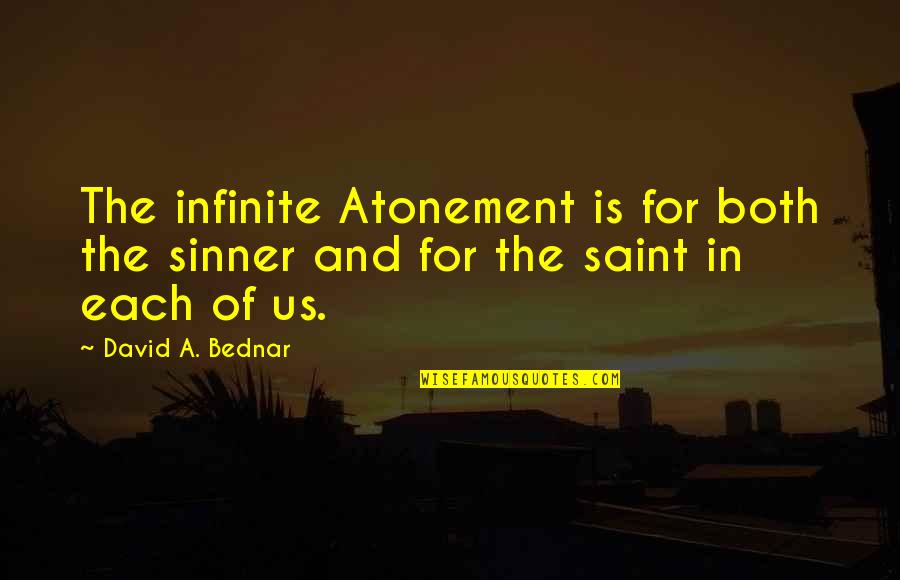 The Atonement Quotes By David A. Bednar: The infinite Atonement is for both the sinner
