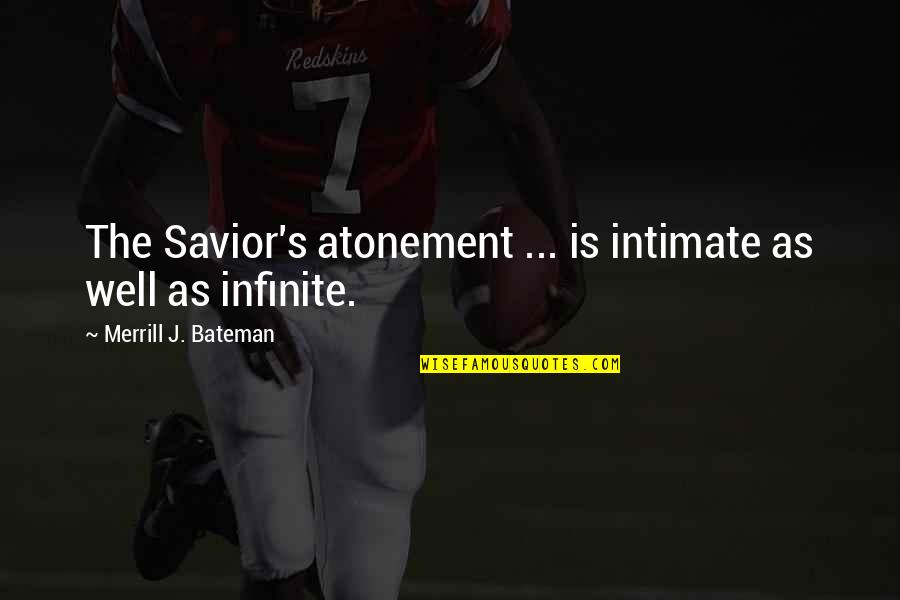 The Atonement Quotes By Merrill J. Bateman: The Savior's atonement ... is intimate as well