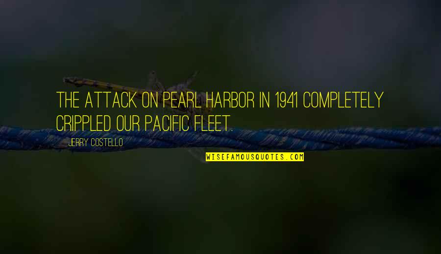 The Attack On Pearl Harbor Quotes By Jerry Costello: The attack on Pearl Harbor in 1941 completely