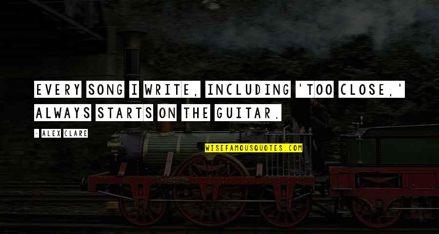 The Author S Show Quotes By Alex Clare: Every song I write, including 'Too Close,' always