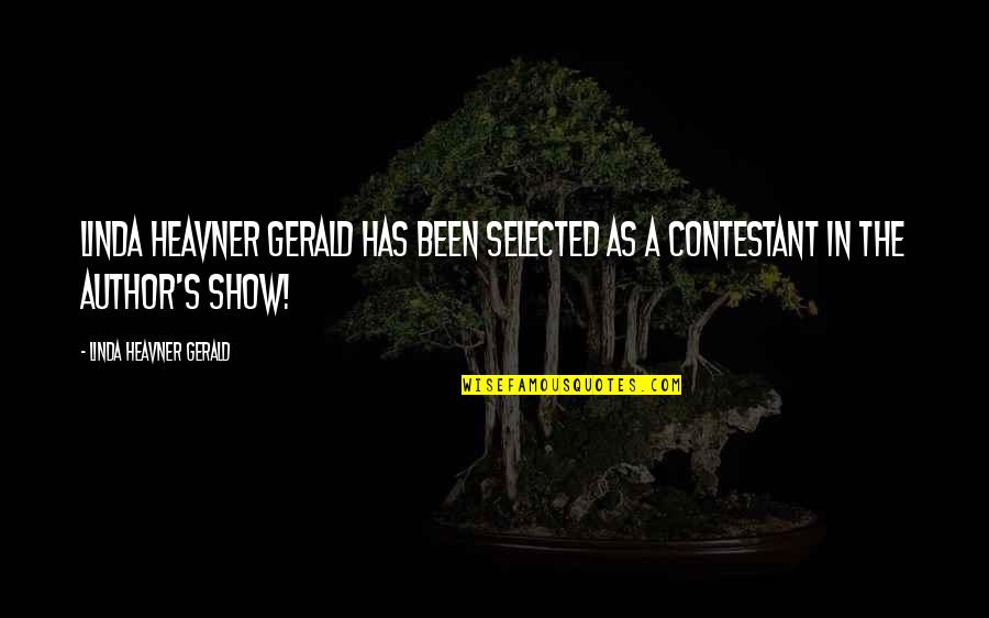 The Author S Show Quotes By Linda Heavner Gerald: Linda Heavner Gerald has been selected as a The Author S Show Quotes By Linda Heavner Gerald: Linda Heavner Gerald has been selected as a