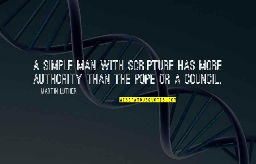 The Authority Of Scripture Quotes By Martin Luther: A simple man with Scripture has more authority