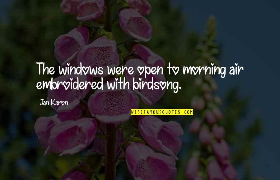 The Autobiography Of Miss Jane Pittman Book Quotes By Jan Karon: The windows were open to morning air embroidered
