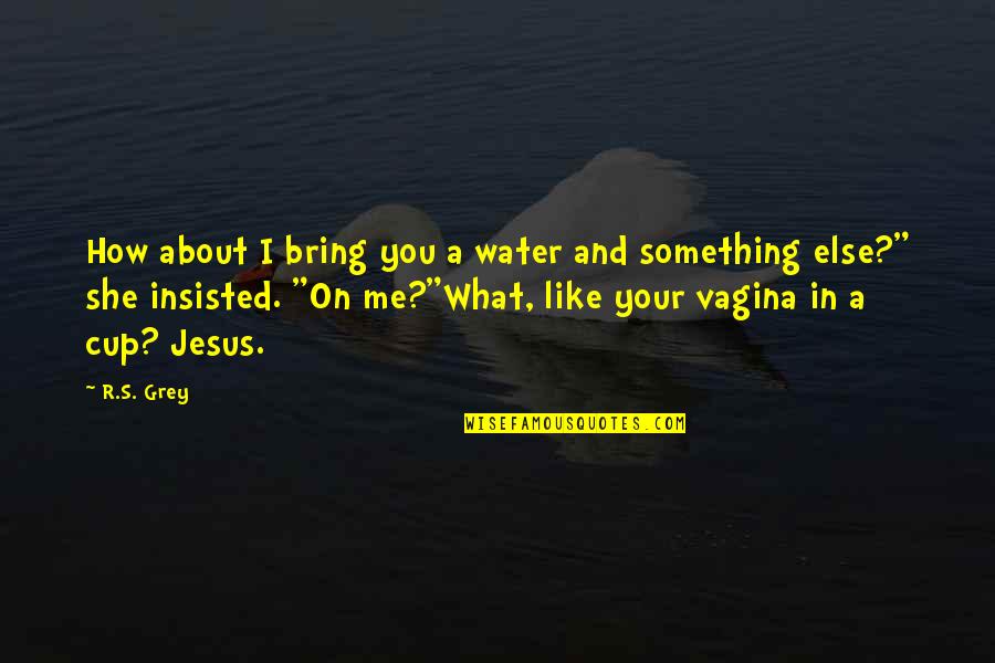 The Autobiography Of Red Quotes By R.S. Grey: How about I bring you a water and The Autobiography Of Red Quotes By R.S. Grey: How about I bring you a water and