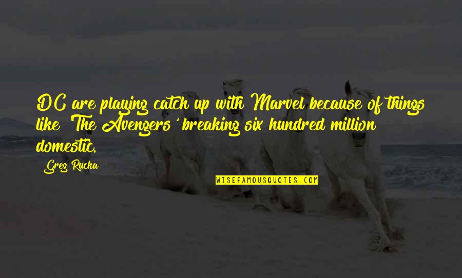 The Avengers 1 Quotes By Greg Rucka: DC are playing catch up with Marvel because