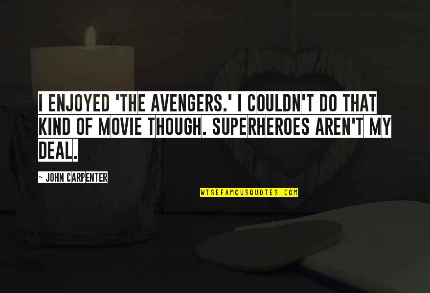 The Avengers 1 Quotes By John Carpenter: I enjoyed 'The Avengers.' I couldn't do that