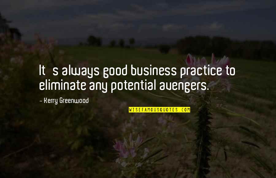 The Avengers 1 Quotes By Kerry Greenwood: It's always good business practice to eliminate any