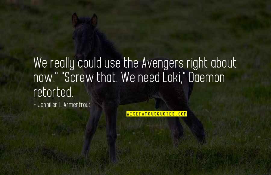 The Avengers Loki Quotes By Jennifer L. Armentrout: We really could use the Avengers right about The Avengers Loki Quotes By Jennifer L. Armentrout: We really could use the Avengers right about