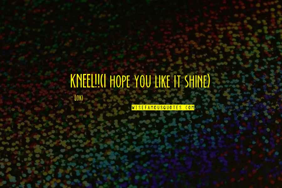 The Avengers Loki Quotes By Loki: KNEEL!!(I hope you like it shine)