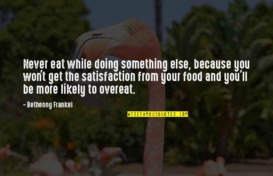 The Average American Marriage Quotes By Bethenny Frankel: Never eat while doing something else, because you The Average American Marriage Quotes By Bethenny Frankel: Never eat while doing something else, because you