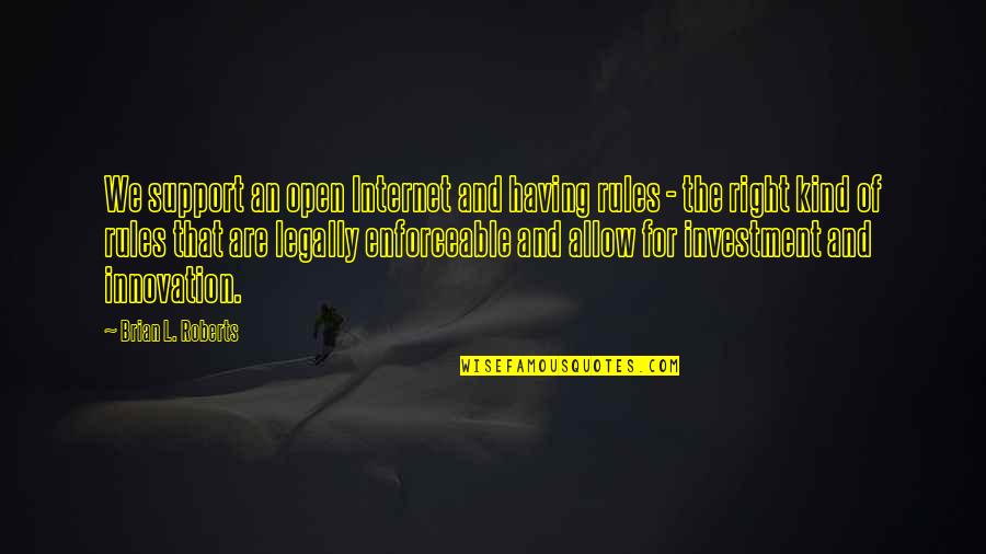 The Awakening Chapter 23 Quotes By Brian L. Roberts: We support an open Internet and having rules