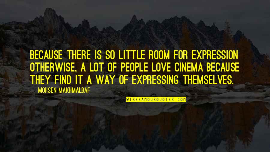 The Awakening Chapter 23 Quotes By Mohsen Makhmalbaf: Because there is so little room for expression The Awakening Chapter 23 Quotes By Mohsen Makhmalbaf: Because there is so little room for expression