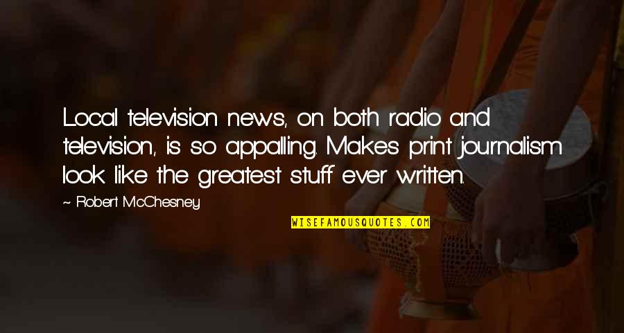 The Awakening Chapter 23 Quotes By Robert McChesney: Local television news, on both radio and television, The Awakening Chapter 23 Quotes By Robert McChesney: Local television news, on both radio and television,