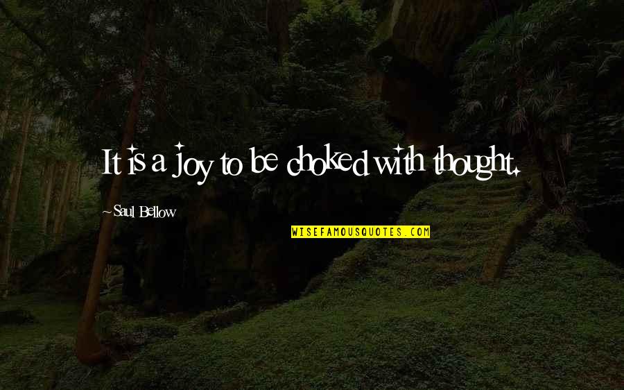 The Awakening Chapter 34 Quotes By Saul Bellow: It is a joy to be choked with The Awakening Chapter 34 Quotes By Saul Bellow: It is a joy to be choked with