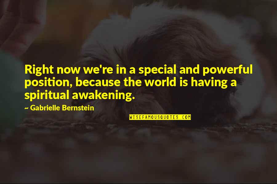 The Awakening Quotes By Gabrielle Bernstein: Right now we're in a special and powerful