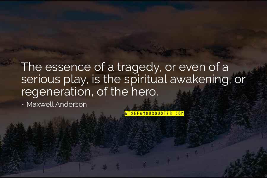 The Awakening Quotes By Maxwell Anderson: The essence of a tragedy, or even of