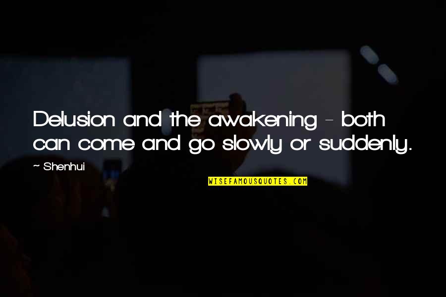 The Awakening Quotes By Shenhui: Delusion and the awakening - both can come
