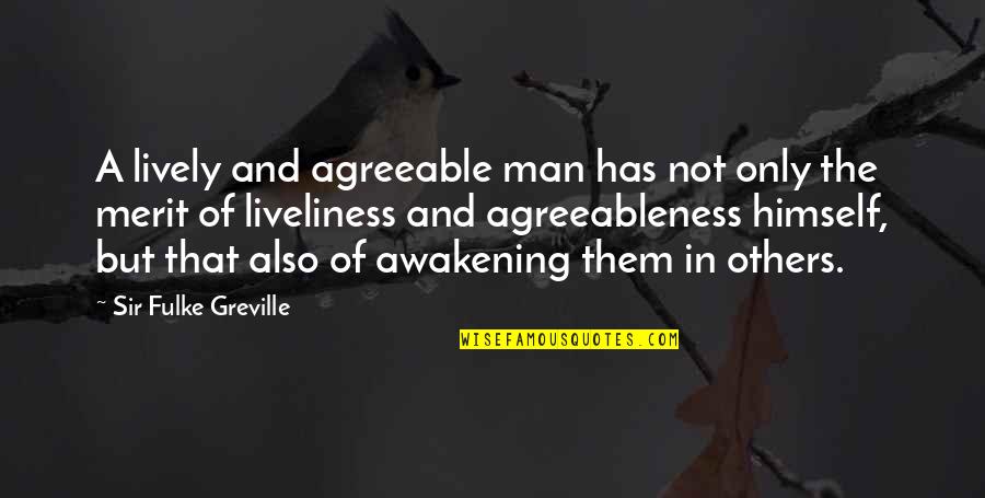 The Awakening Quotes By Sir Fulke Greville: A lively and agreeable man has not only