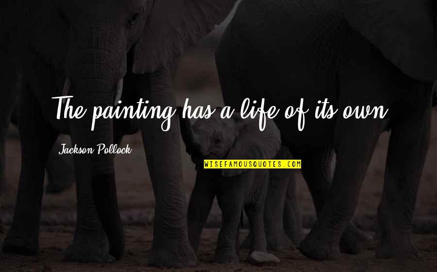 The Awesome Facebook Quotes By Jackson Pollock: The painting has a life of its own The Awesome Facebook Quotes By Jackson Pollock: The painting has a life of its own