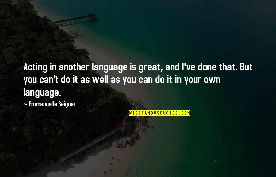 The Awesome Moment Quotes By Emmanuelle Seigner: Acting in another language is great, and I've