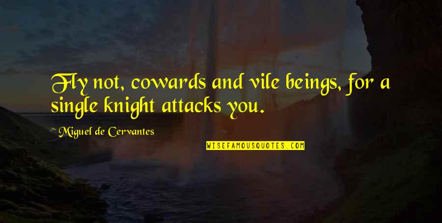 The Awesome Moment Quotes By Miguel De Cervantes: Fly not, cowards and vile beings, for a The Awesome Moment Quotes By Miguel De Cervantes: Fly not, cowards and vile beings, for a