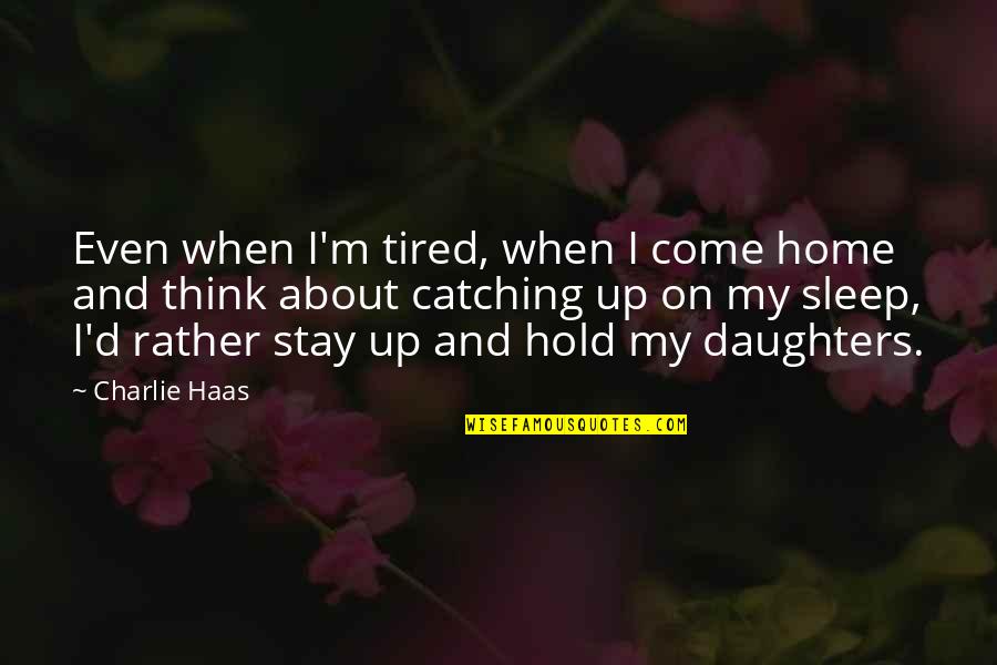 The Awkward Moment Picture Quotes By Charlie Haas: Even when I'm tired, when I come home The Awkward Moment Picture Quotes By Charlie Haas: Even when I'm tired, when I come home