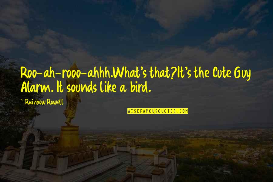 The Awkward Moment Picture Quotes By Rainbow Rowell: Roo-ah-rooo-ahhh.What's that?It's the Cute Guy Alarm. It sounds