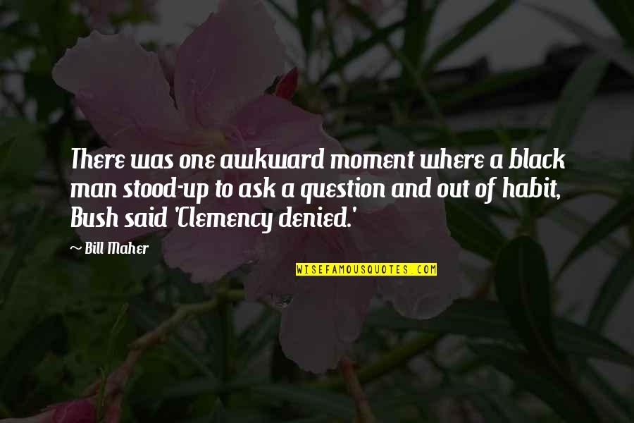 The Awkward Moment Quotes By Bill Maher: There was one awkward moment where a black