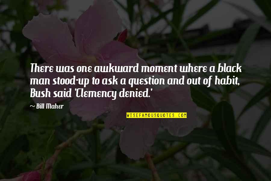 The Awkward Moment Quotes By Bill Maher: There was one awkward moment where a black The Awkward Moment Quotes By Bill Maher: There was one awkward moment where a black