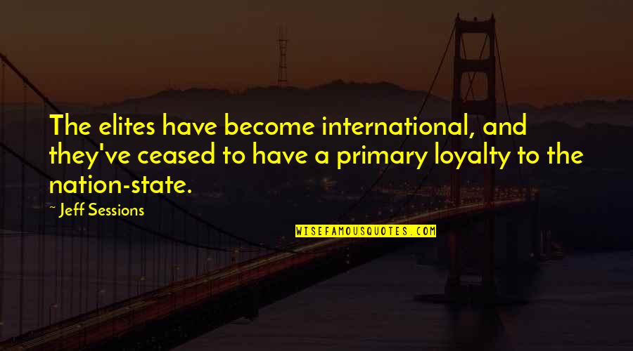 The Awkward Moment Quotes By Jeff Sessions: The elites have become international, and they've ceased The Awkward Moment Quotes By Jeff Sessions: The elites have become international, and they've ceased