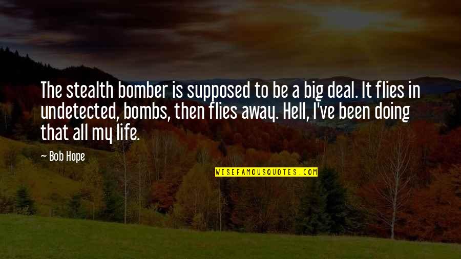 The B-52 Bomber Quotes By Bob Hope: The stealth bomber is supposed to be a