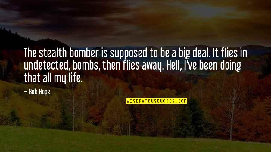 The B-52 Bomber Quotes By Bob Hope: The stealth bomber is supposed to be a The B-52 Bomber Quotes By Bob Hope: The stealth bomber is supposed to be a