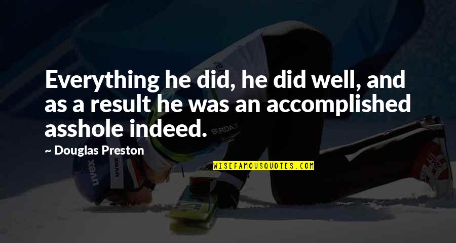 The B-52 Bomber Quotes By Douglas Preston: Everything he did, he did well, and as The B-52 Bomber Quotes By Douglas Preston: Everything he did, he did well, and as