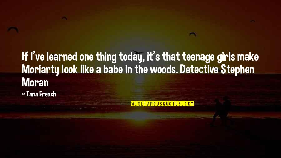 The Babe Quotes By Tana French: If I've learned one thing today, it's that The Babe Quotes By Tana French: If I've learned one thing today, it's that