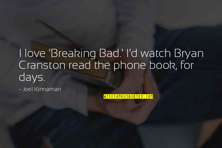 The Bad Days Quotes By Joel Kinnaman: I love 'Breaking Bad.' I'd watch Bryan Cranston