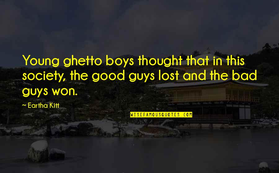 The Bad Guy Quotes By Eartha Kitt: Young ghetto boys thought that in this society,