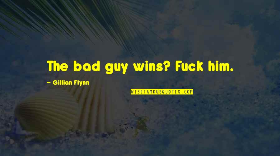 The Bad Guy Quotes By Gillian Flynn: The bad guy wins? Fuck him.