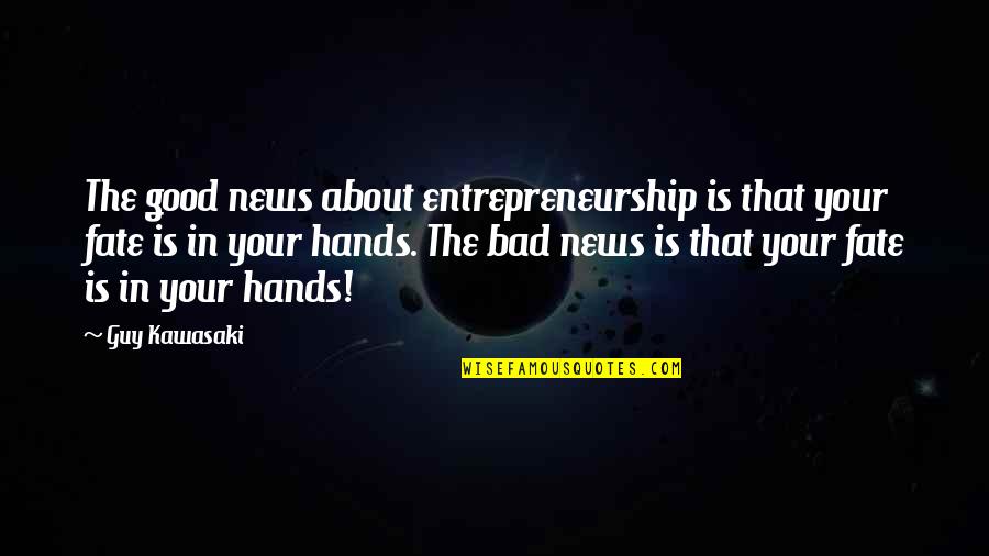 The Bad Guy Quotes By Guy Kawasaki: The good news about entrepreneurship is that your