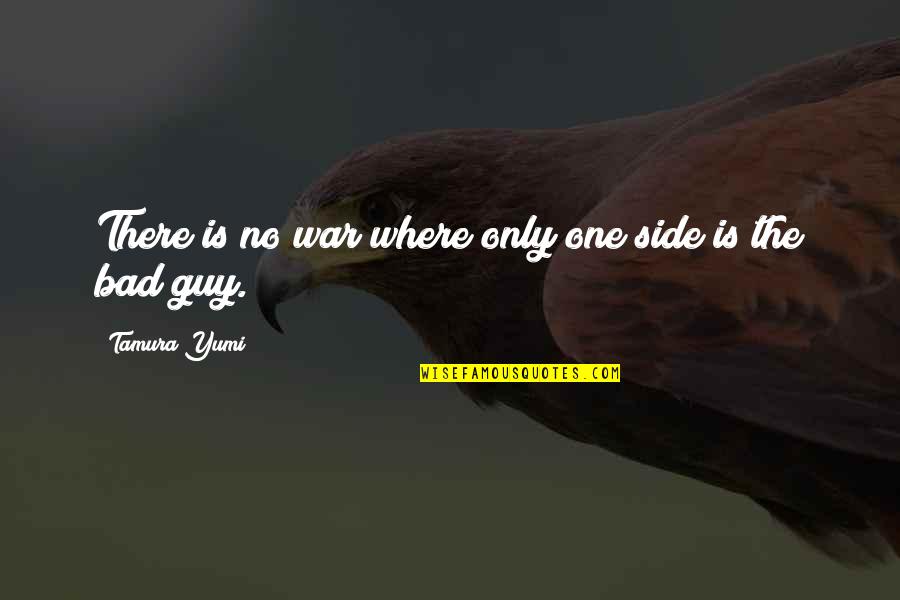 The Bad Guy Quotes By Tamura Yumi: There is no war where only one side