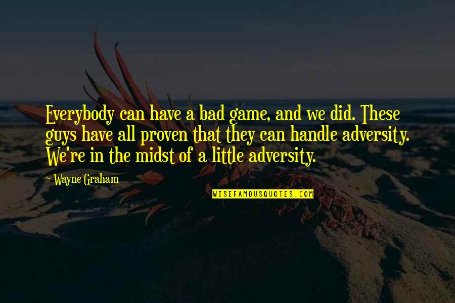 The Bad Guy Quotes By Wayne Graham: Everybody can have a bad game, and we