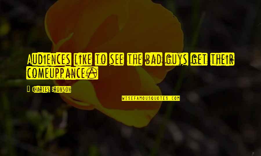 The Bad Guys Quotes By Charles Bronson: Audiences like to see the bad guys get