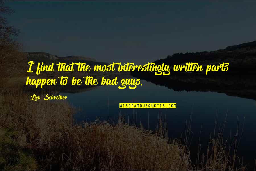 The Bad Guys Quotes By Liev Schreiber: I find that the most interestingly written parts