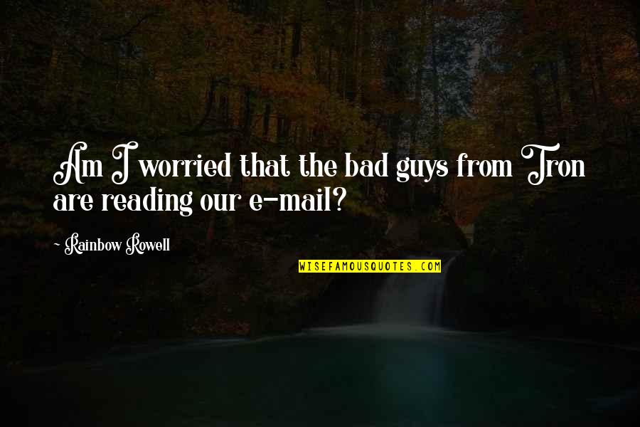 The Bad Guys Quotes By Rainbow Rowell: Am I worried that the bad guys from