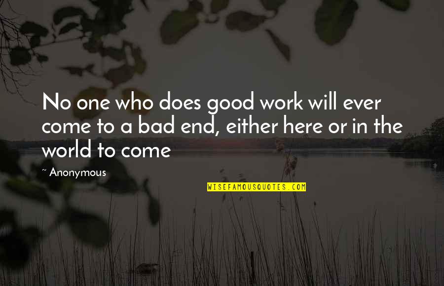 The Bad In The World Quotes By Anonymous: No one who does good work will ever