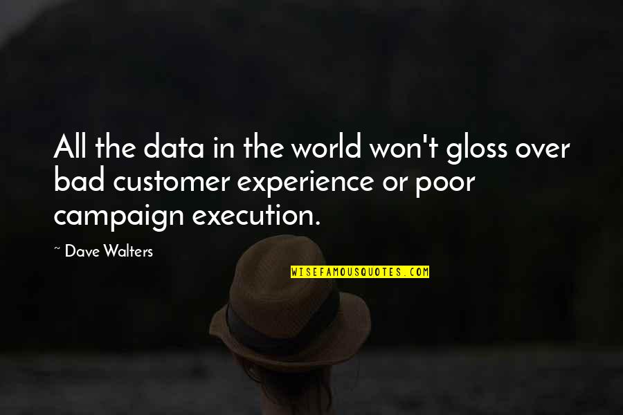 The Bad In The World Quotes By Dave Walters: All the data in the world won't gloss