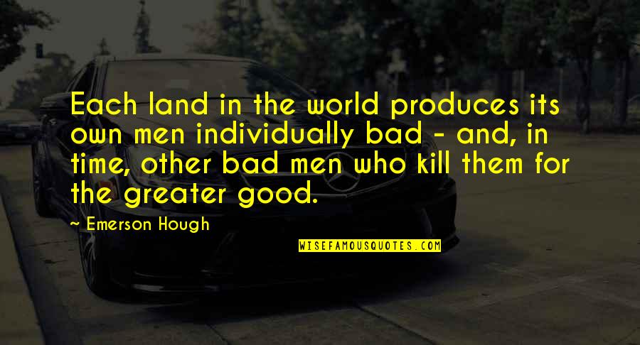 The Bad In The World Quotes By Emerson Hough: Each land in the world produces its own